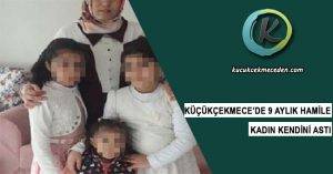 Küçükçekmece'de 9 Aylık Hamile Kadın
