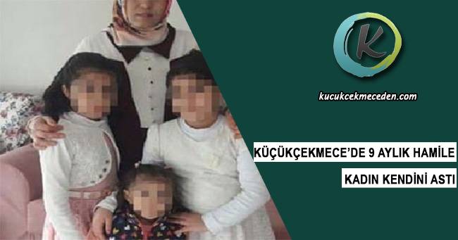 Küçükçekmece'de 9 Aylık Hamile Kadın