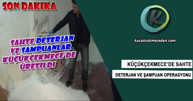 Küçükçekmece'de Sahte Deterjan Operasyonu Küçükçekmece'de Sahte Deterjan Operasyonu