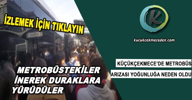 Küçükçekmece'de Metrobüs Arızası Küçükçekmece'de Metrobüs Arızası