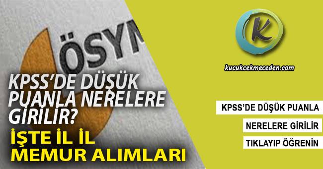 KPSS Düşük Puanla Nereye Girilir KPSS Düşük Puanla Nereye Girilir