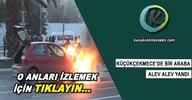 Küçükçekmece'de Alev Alan Araç Küçükçekmece'de Alev Alan Araç