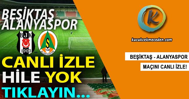 Beşiktaş Alanya Maçı Canlı Beşiktaş Alanya Maçı Canlı