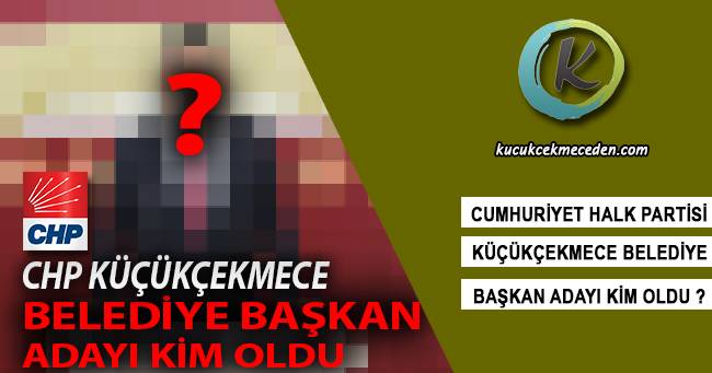 CHP Küçükçekmece Belediye Başkanı CHP Küçükçekmece Belediye Başkanı