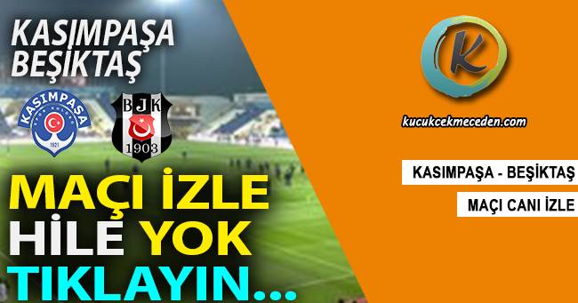 Kasımpaşa Beşiktaş Maçı Canlı Kasımpaşa Beşiktaş Maçı Canlı