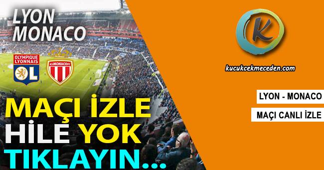 Lyon Monaco Maçı Canlı Lyon Monaco Maçı Canlı