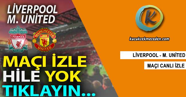 Liverpool Manchester United Maçı Canlı Liverpool Manchester United Maçı Canlı
