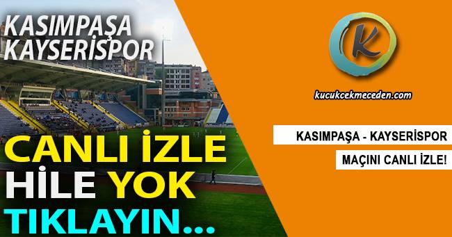 Kasımpaşa Kayserispor Maçı Canlı Kasımpaşa Kayserispor Maçı Canlı