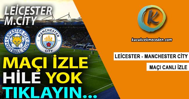 Leicester Manchester City Maçı Canlı Leicester Manchester City Maçı Canlı