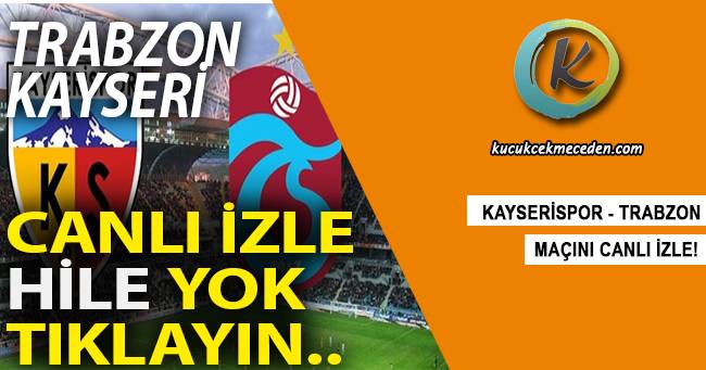 Trabzon Kayseri Maçı Canlı İzle Trabzon Kayseri Maçı Canlı İzle