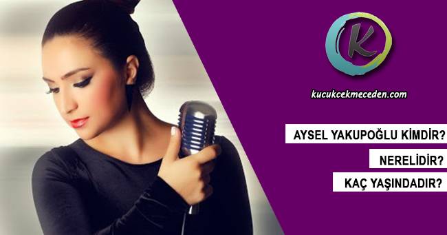 Aysel Yakupoğlu Kimdir Aysel Yakupoğlu Kimdir