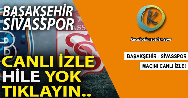 Başakşehir Sivasspor Maçı Canlı İzle Başakşehir Sivasspor Maçı Canlı İzle