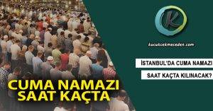 İstanbul'da Cuma Namazı Saat Kaçta