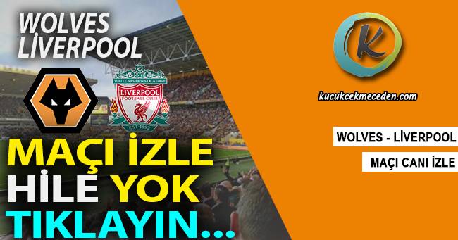 Wolves Liverpool Maçı Canlı Wolves Liverpool Maçı Canlı