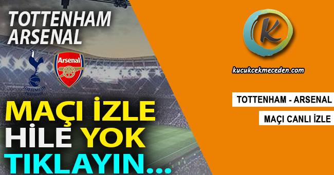 Arsenal Tottenham Maçı Canlı Arsenal Tottenham Maçı Canlı
