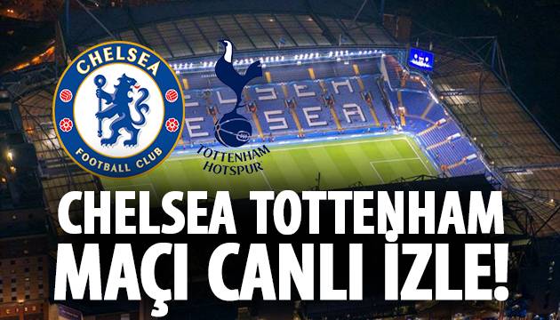 Chelsea Tottenham Maçı Canlı Chelsea Tottenham Maçı Canlı