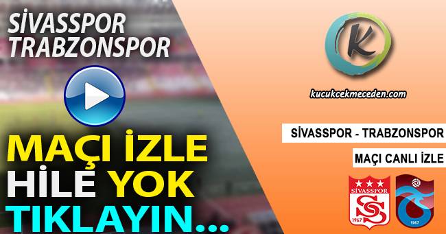 Sivasspor Trabzonspor Maçı Canlı İzle Sivasspor Trabzonspor Maçı Canlı İzle