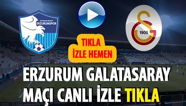 Galatasaray Erzurum Maçı İzle Galatasaray Erzurum Maçı İzle