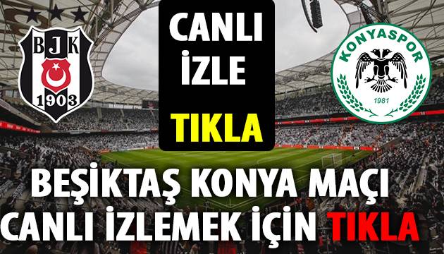 beşiktaş konyaspor maçı canlı beşiktaş konyaspor maçı canlı
