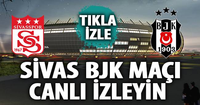 Sivasspor Beşiktaş canlı izle Sivasspor Beşiktaş canlı izle