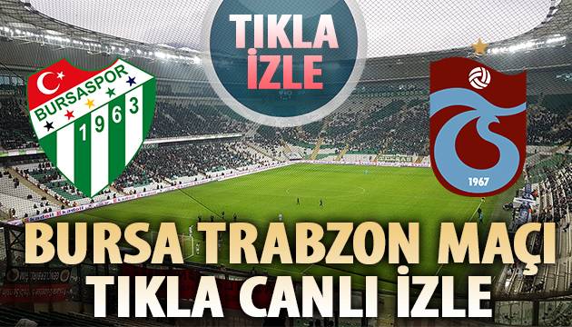 Bursaspor Trabzonspor maçı izle Bursaspor Trabzonspor maçı izle