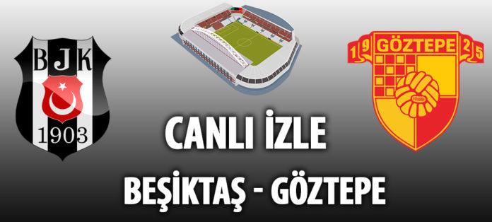 Beşiktaş Göztepe maçı canlı izle Beşiktaş Göztepe maçı canlı izle