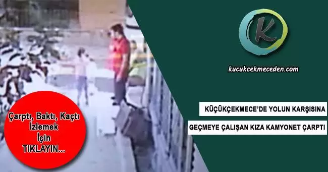 Küçükçekmece'de Küçük Kıza Çarpan Sürücü