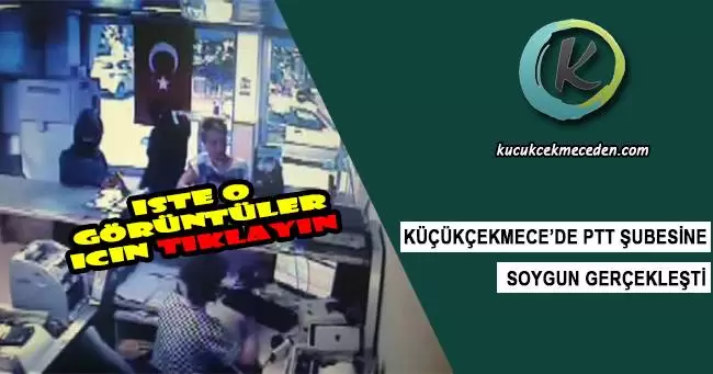 Küçükçekmece'de PTT Soyguncuları