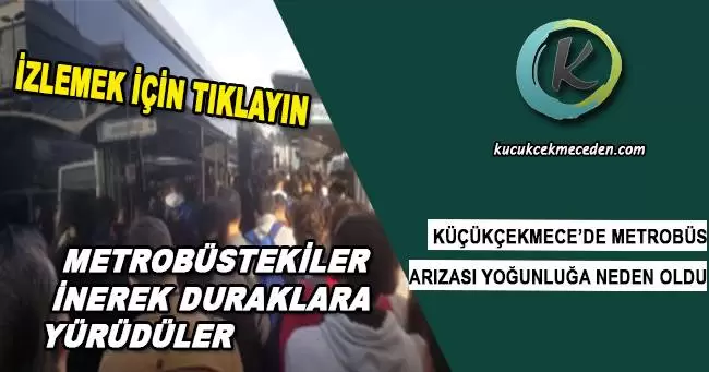 Küçükçekmece'de Metrobüs Arızası