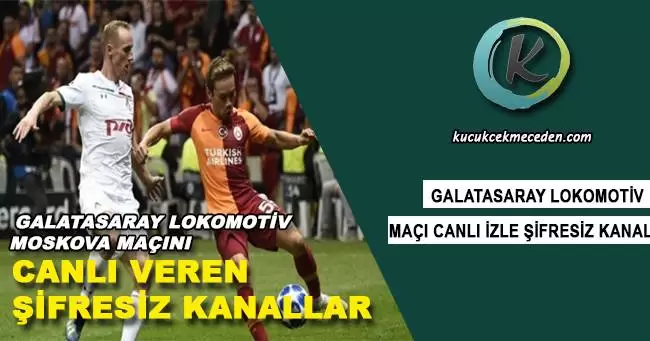 Galatasaray Lokomotiv Moskova Maçını Canlı İzle