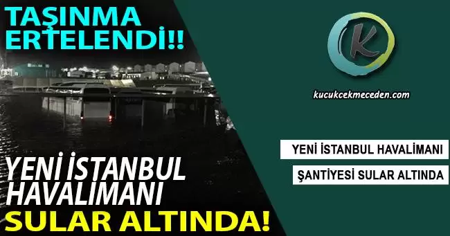 Yeni İstanbul Havalimanı Şantiye Alanını Su Bastı