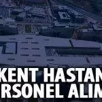 Bilkent Şehir Hastanesi personel alım şartları
