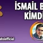 İsmail Bahsi Kimdir