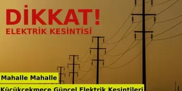 Küçükçekmece elektrik kesintisi | Küçükçekmece'de elektrikler ne zaman gelecek?