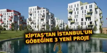 KİPTAŞ'tan İstanbul'a 3 yeni proje! Şimdi başvuran kazanıyor...