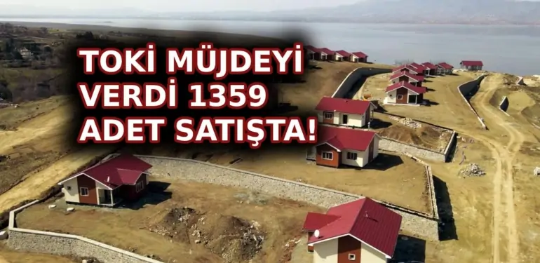 TOKİ beklenen müjdeyi duyurdu! Türkiye genelinde 1359 tanesi satışa sunuldu