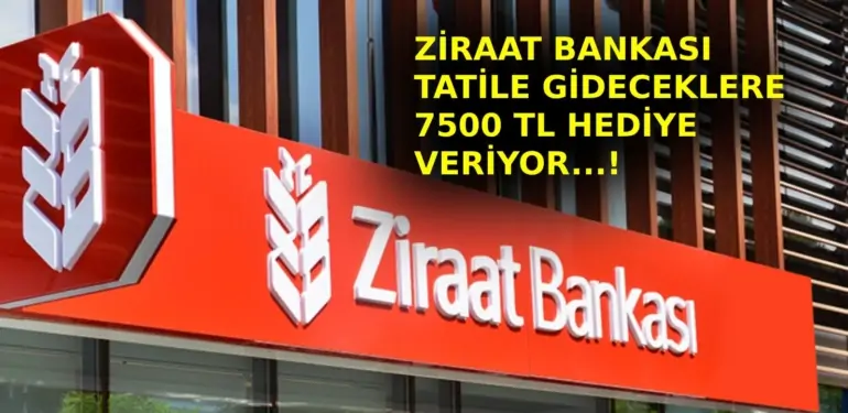 Ziraat Bankası tatile gideceklere 7500 TL hediye veriyor! Tek şart belli oldu